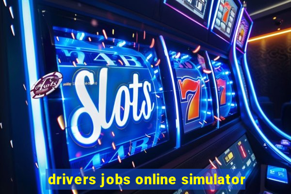 drivers jobs online simulator